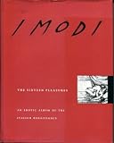 I Modi: The Sixteen Pleasures : An Erotic Album of the Italian Renaissance