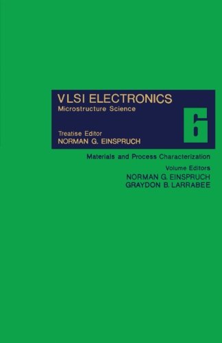 Materials and Process Characterization: VLSI Electronics Microstructure Science, Vol. 6 (Volume 6)
