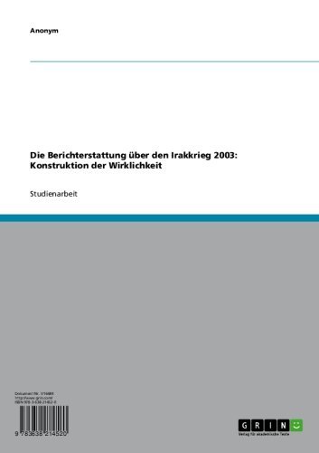Die Berichterstattung über den Irakkrieg 2003: Konstruktion der Wirklichkeit (German Edition)