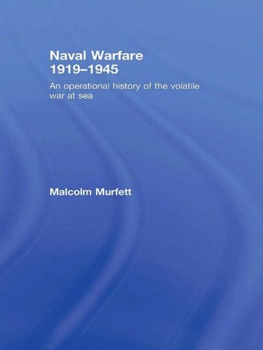 Naval Warfare 1919-45: An Operational History of the Volatile War at Sea