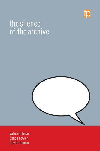Silence of the Archive (Principles and Practice in Records Management and Archives)
