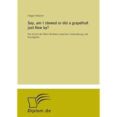 Say, am I stewed or did a grapefruit just flew by?: Die Komik der Marx Brothers zwischen Unterhaltung und Avantgarde
