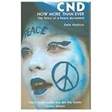 CND- Now More Than Ever: The Story of a Peace Movement