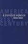 A Furious Hunger: America in the 21st Century