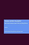 Trauma, history, philosophy : with feature essays