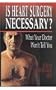 Is Heart Surgery Necessary?: What Your Doctor Won't Tell You