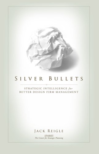 Silver Bullets - Strategic Intelligence for Better Design Firm Management