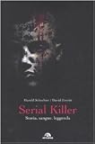 Serial killer. Storia, sangue, leggenda