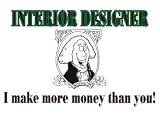 INTERIOR DESIGNER I make more money than you! Sweatshirt (Various Colors Available)