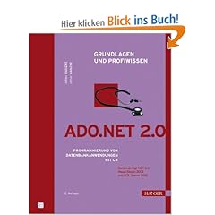 ADO.NET 2.0 - Grundlagen und Profiwissen. Programmierung von Datenbankanwendungen mit C#