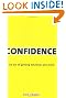Confidence: The Art of Getting Whatever You Want