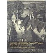 Ancient Landscapes, Pastoral Visions: Samuel Palmer to the Ruralists