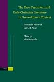 New Testament and Early Christian Literature in Greco-Roman Context: Studies in Honor of David E. Aune (Supplements to Novum Testamentum, V. 122)