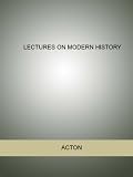 LECTURES ON MODERN HISTORY