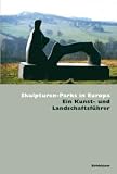 Skulpturen-Parks in Europa: Ein Kunst Und Landschaftsfuhrer: Kunst und Landschaftsfuhrer