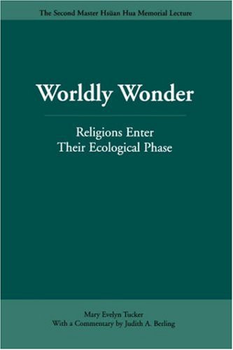 Worldly Wonder: Religions Enter Their Ecological Phase (Master Hsuan Hua Memorial Lecture)