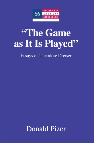 «The Game as It Is Played»: Essays on Theodore Dreiser (Modern American Literature)