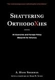 Shattering Orthodoxies: An Economic and Foreign Policy Blueprint for America