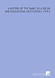 A History of the Family as a Social and Educational Institution [ 1919 ]