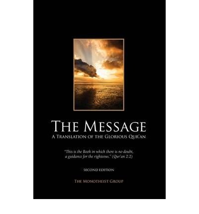 { [ THE MESSAGE: A PURE AND LITERAL TRANSLATION OF THE QUR'AN [ THE MESSAGE: A PURE AND LITERAL TRANSLATION OF THE QUR'AN ] BY MONOTHEIST GROUP ( AUTHOR )SEP-01-2008 PAPERBACK ] } Monotheist Group ( AUTHOR ) Sep-01-2008 Paperback