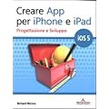 Creare App per iPhone e iPad. Progettazione e sviluppo