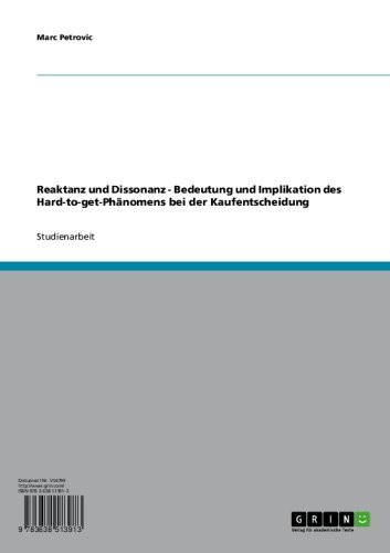 Reaktanz und Dissonanz - Bedeutung und Implikation des Hard-to-get-Phänomens bei der Kaufentscheidung (German Edition)