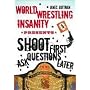 World Wrestling Insanity Presents...Shoot First...Ask Questions Later