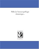 Medecine homoeopathique domestique...