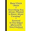 Hans Ulrich Obrist: Everything You Always Wanted to Know About Curating But Were Afraid to Ask