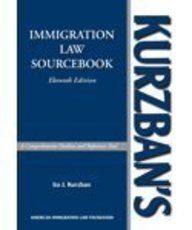Kurzban's Immigration Law Sourcebook: A Comprehensive Outline And Reference Tool