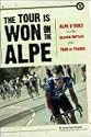 The Tour Is Won on the Alpe: Alpe d'Huez and the Classic Battles of the Tour de France (Photography)