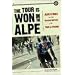 The Tour is Won on the Alpe: Alpe D'Huez and the Classic Battles of the Tour De France (Photography)