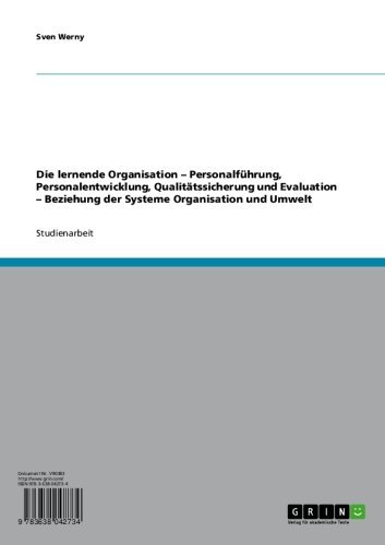 Die lernende Organisation - Personalführung, Personalentwicklung, Qualitätssicherung und Evaluation - Beziehung der Systeme Organisation und Umwelt (German Edition)
