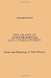 The Death of Luigi Trastulli and Other Stories: Form and Meaning in Oral History (Suny Series in Oral and Public History)