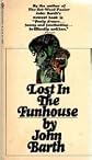 Lost in the Funhouse, Giles Goat Boy, Chimera, The End of the Road, The Floating Opera