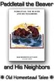 Paddletail the Beaver & His Neighbors: Old Homestead Tales Volume 3