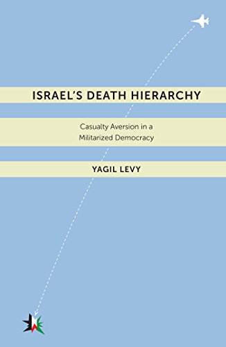Israel's Death Hierarchy: Casualty Aversion in a Militarized Democracy (Warfare and Culture)