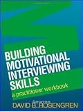Building Motivational Interviewing Skills: A Practitioner Workbook (Applications of Motivational Interviewin) 1st (first) edition