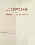 Flatworms: Webster's Facts and Phrases