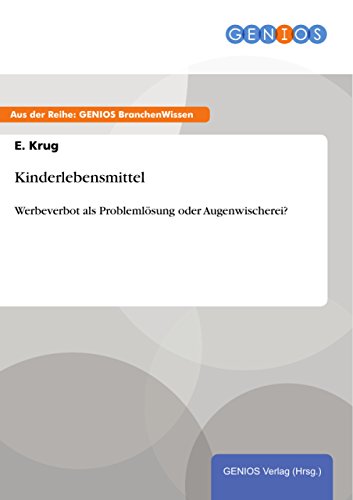 Kinderlebensmittel: Werbeverbot als Problemlösung oder Augenwischerei? (German Edition)