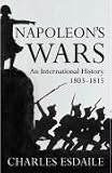 Napoleon`s Wars: An International History, 1803-1815 (Allen Lane History)