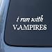 I RUN WITH VAMPIRES - TWILIGHT - Vinyl Car Decal Sticker #1797 | Vinyl Color: White
