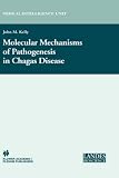 Molecular Mechanisms of Pathogenesis in Chagas' Disease (Medical Intelligence Unit)
