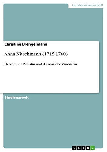 Anna Nitschmann (1715-1760): Herrnhuter Pietistin und diakonische Visionärin (German Edition)