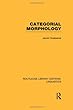 Categorial Morphology (RLE Linguistics B: Grammar) (Routledge Library Editions: Linguistics)