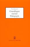 Grundlagen meiner P�dagogik: Und weitere Aufs�tze zur Anthropologie und Didaktik - Maria Montessori