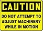 CAUTION DO NOT ATTEMPT TO ADJUST MACHINERY WHILE IN MOTION 10" x 14" Aluminum Sign