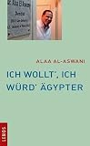 Ich wollt', ich w&uuml;rd' &Auml;gypter - Alaa Al-Aswani