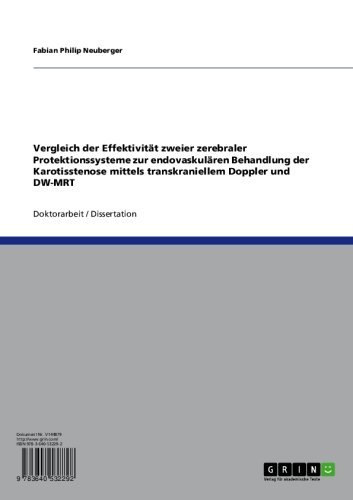 Vergleich der Effektivität zweier zerebraler Protektionssysteme zur endovaskulären Behandlung der Karotisstenose mittels transkraniellem Doppler und DW-MRT (German Edition)