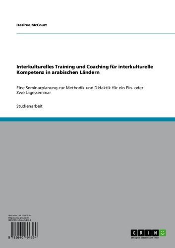 Interkulturelles Training und Coaching für interkulturelle Kompetenz in arabischen Ländern: Eine Seminarplanung zur Methodik und Didaktik für ein Ein- oder Zweitagesseminar (German Edition)